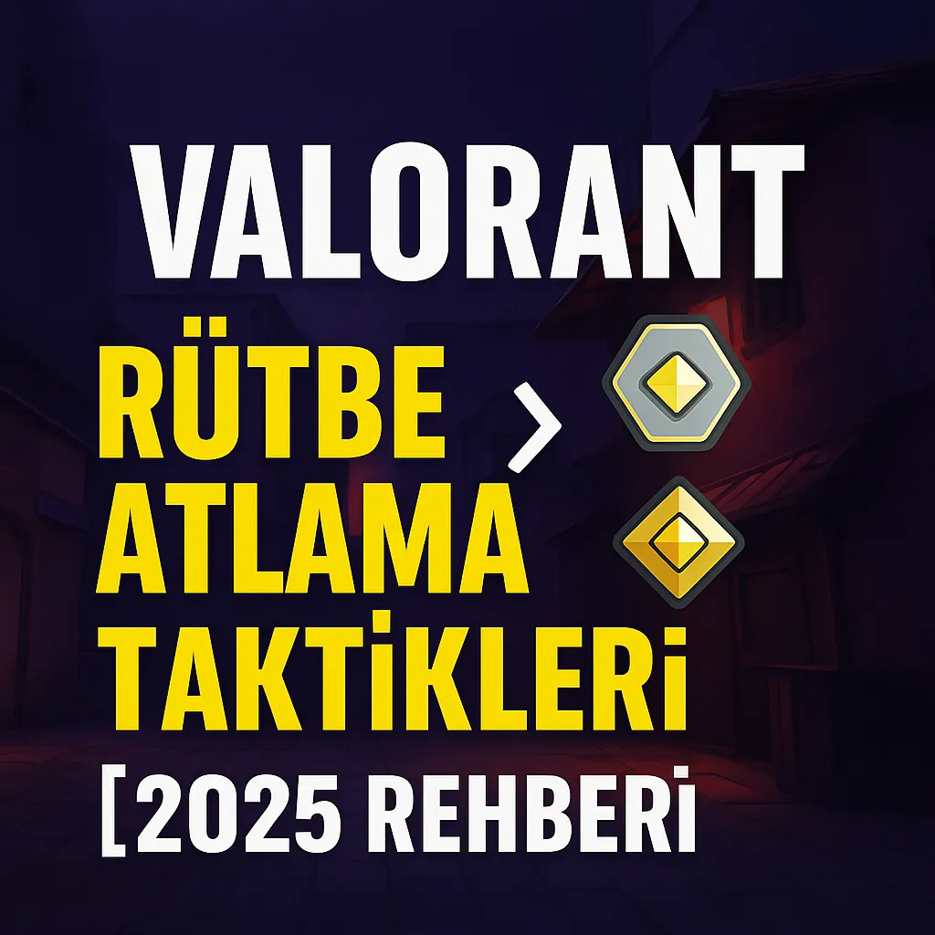 Valorant Rütbe Atlama Taktikleri: Dereceli Maçlarda Hızla Yükselin! [2025 Rehberi]