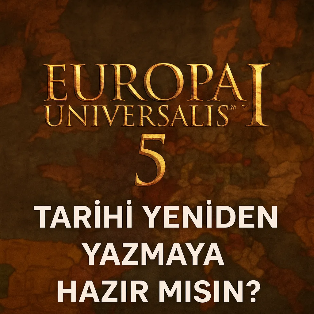 Europa Universalis 5: Tarihi Yeniden Yazmaya Hazır Mısın?