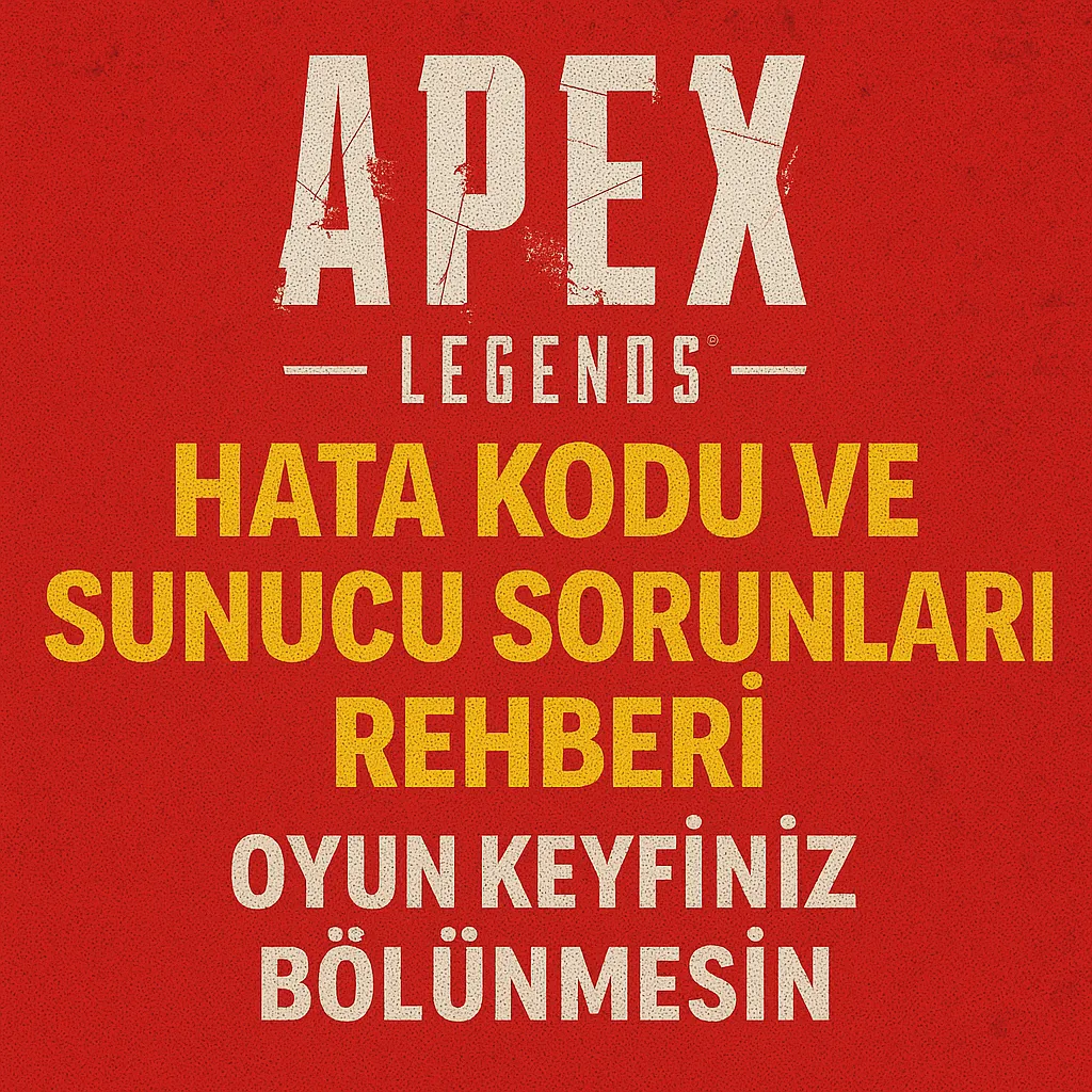 Apex Legends Hata Kodu ve Sunucu Sorunları Rehberi: Oyun Keyfiniz Bölünmesin