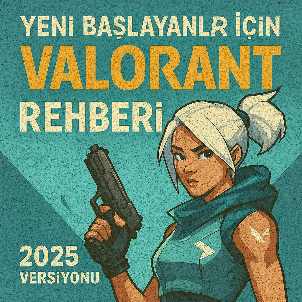 Yeni Başlayanlar İçin Valorant Rehberi – 2025 Versiyonu