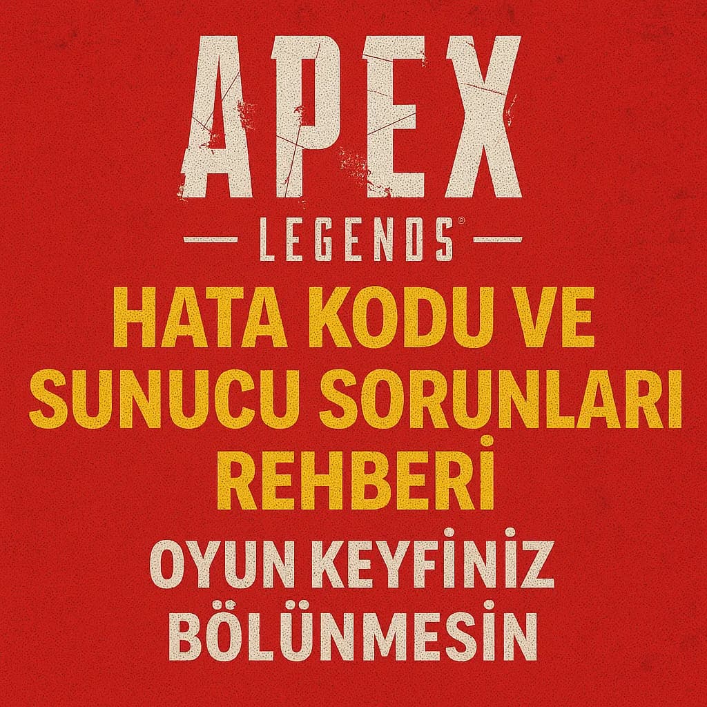 Apex Legends Hata Kodu ve Sunucu Sorunları Rehberi: Oyun Keyfiniz Bölünmesin