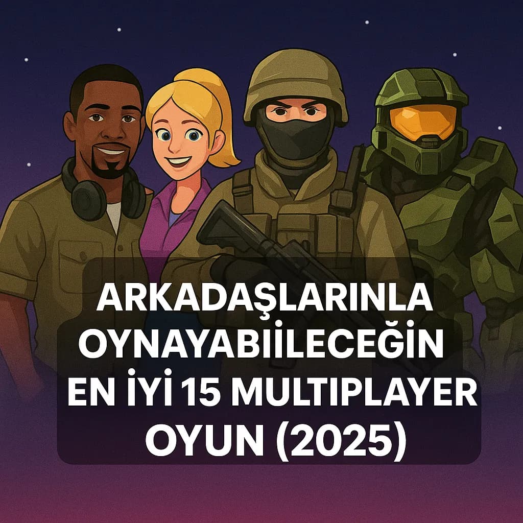 Arkadaşlarınla Oynayabileceğin En İyi 15 Multiplayer Oyun (2025)