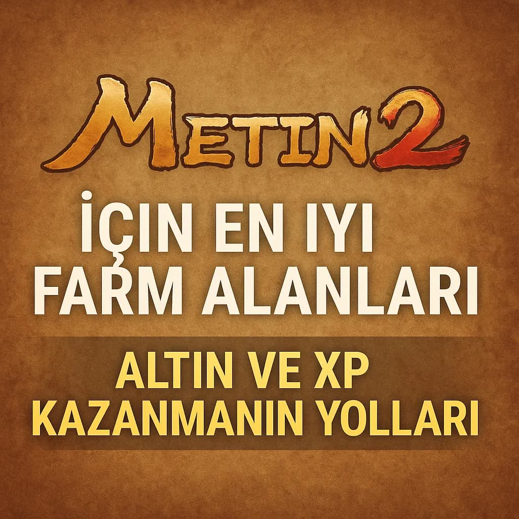 Metin2 İçin En İyi Farm Alanları: Altın ve XP Kazanmanın Yolları